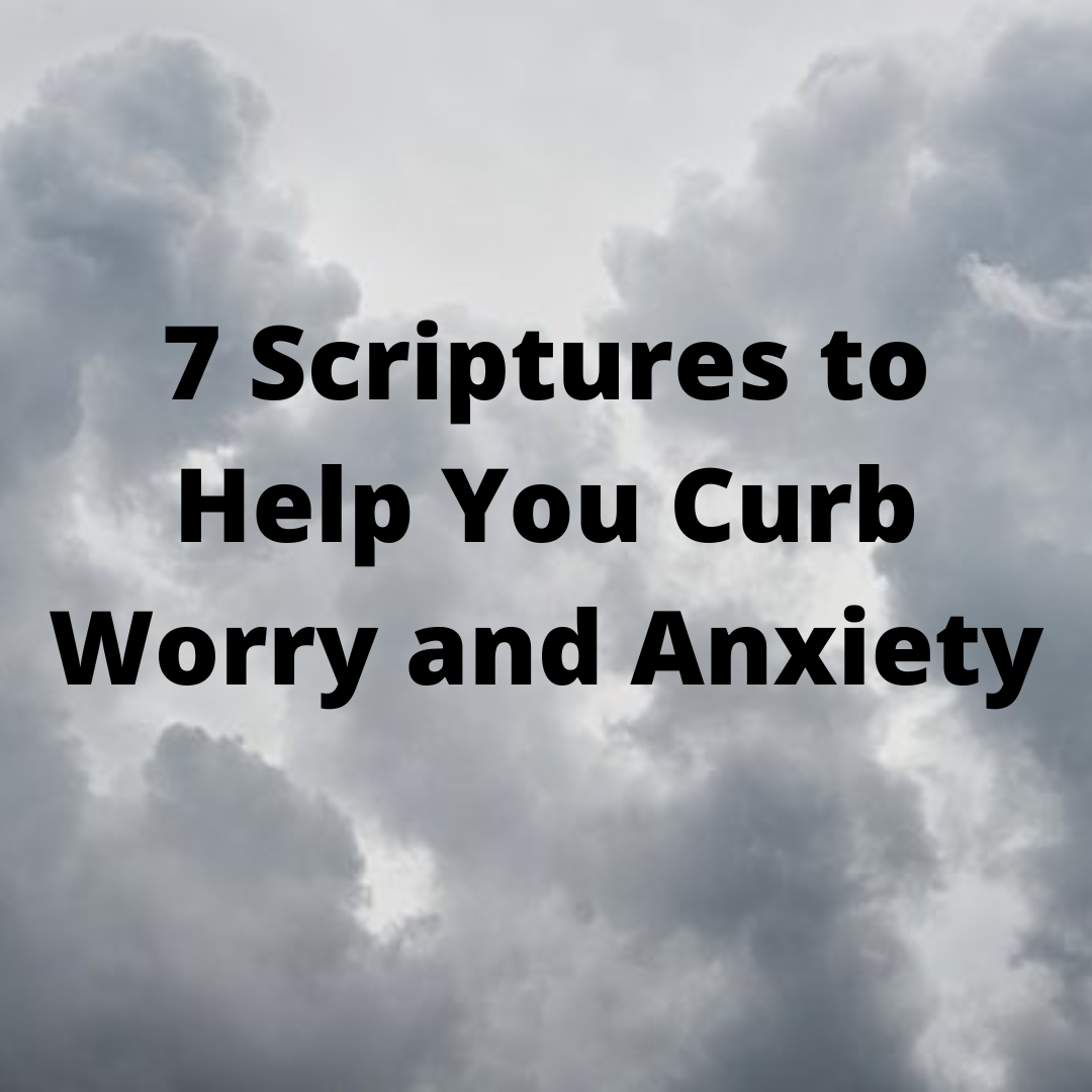 7 Scriptures to Help You Curb Worry and Anxiety